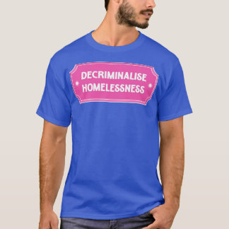 Decriminalisering van dakloosheid voor iedereen t-shirt