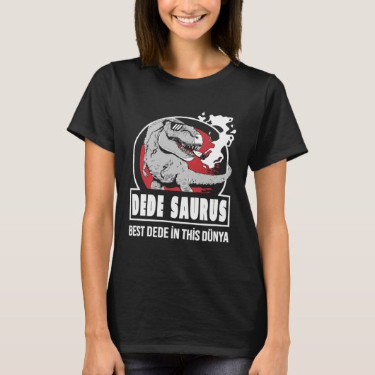 DEDE SAURUS  Best DEDE in this Dünya Turkish T-shirt (Voorkant)
