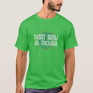 Deel Irish All Trouble - Funny St Patrick Day T-shirt