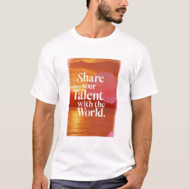 Deel je talent met de wereld t-shirt
