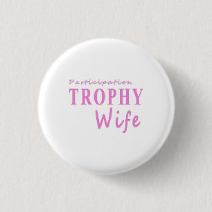 Deelname TROPHY Wife grappig verjaardagscadeau Ronde Button 3,2 Cm