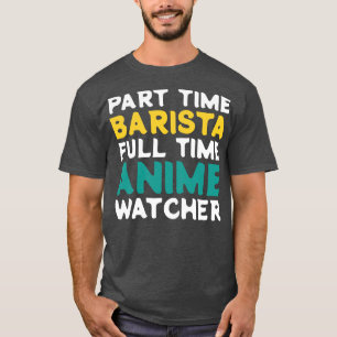 Deeltijd Barista Voltijd Watcher T-shirt
