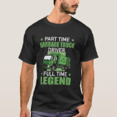 Deeltijd Garbage Truck Driver Full Time Legend T-shirt (Voorkant)