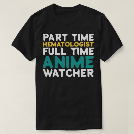 Deeltijd Hematoloog Voltijd Watcher T-shirt (Design voorkant)
