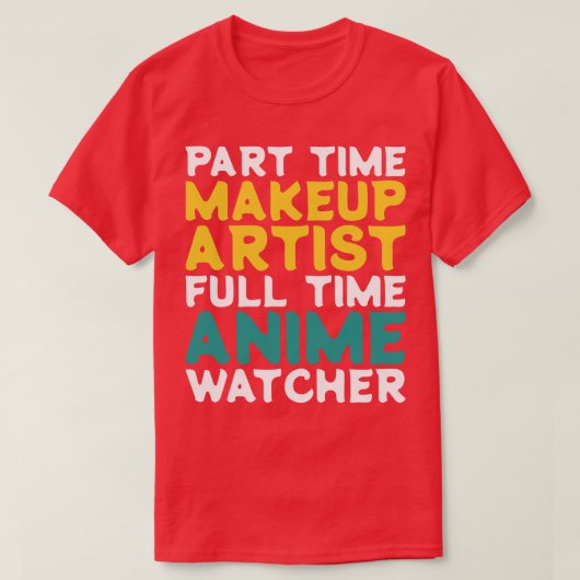 Deeltijd Make-up Artiest Voltijd Watcher T-shirt (Design voorkant)