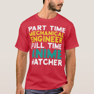 Deeltijd Mechanische Ingenieur Voltijd Watcher T-shirt