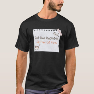 Deeltijd Psychiater Volledige Tijd Kat Moeder T-shirt