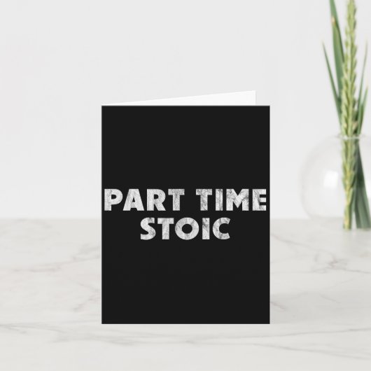 Deeltijd Stoic - Funny Stoic Humor Kaart (Voorkant)