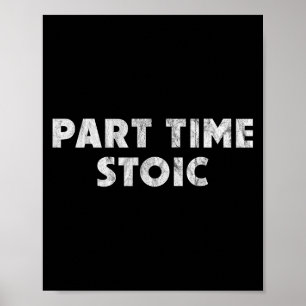 Deeltijd Stoic - Funny Stoic Humor Poster
