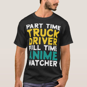 Deeltijd Truck Driver Voltijd Watcher T-shirt