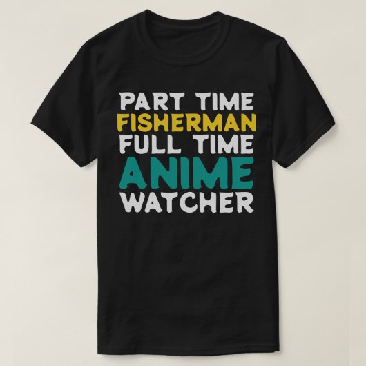 Deeltijd Visser Voltijd Watcher T-shirt (Design voorkant)
