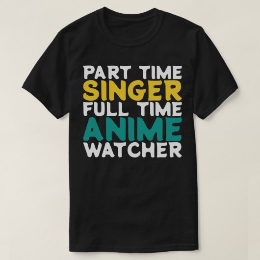 Deeltijd Zanger Voltijd Watcher T-shirt (Design voorkant)