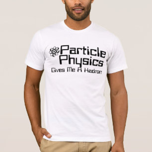 Deeltjesfysica geeft me een Hadron T-shirt