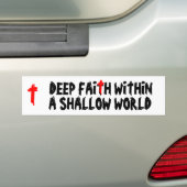 Deep Faith Shallow World Bumpersticker (Op auto)