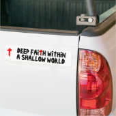 Deep Faith Shallow World Bumpersticker (Op Truck)
