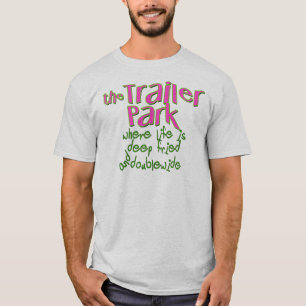 Deep Fried Double Wide Trailer Park T-shirt