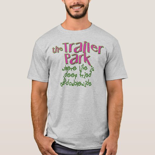 Deep Fried Double Wide Trailer Park T-shirt (Voorkant)