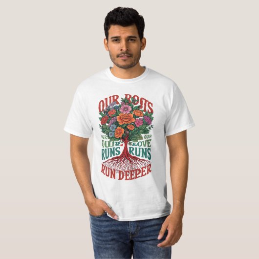 Deep Roots, Deeper Love T-shirt (Voorkant volledig)