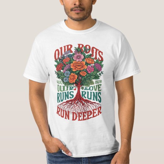 Deep Roots, Deeper Love T-shirt (Voorkant)