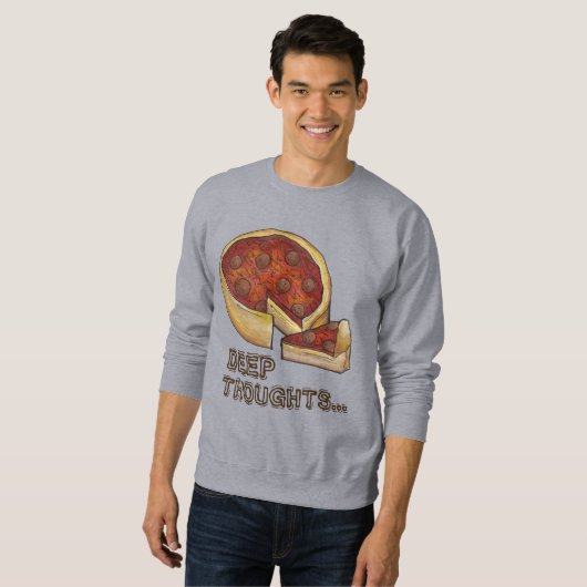 Deep Thoughts Chicago Deep Dish Pizza Sweatshirt (Voorkant volledig)
