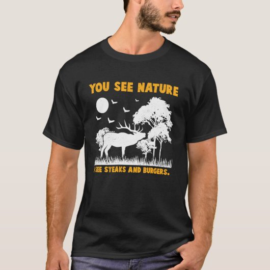 Deer Hunter I see Steaks and Burgers Animal Huntin T-shirt (Voorkant)