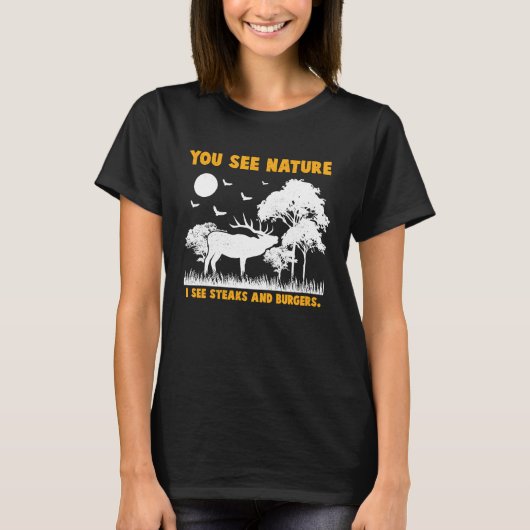 Deer Hunter I see Steaks and Burgers Animal Huntin T-shirt (Voorkant)