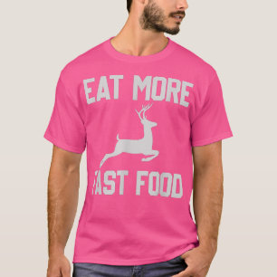 Deer Hunting - eet meer Fasts - Funny Gift F T-shirt