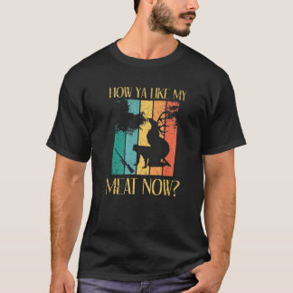 Deer Hunting S | Hoe leuk mijn vlees nu om D te ja T-shirt