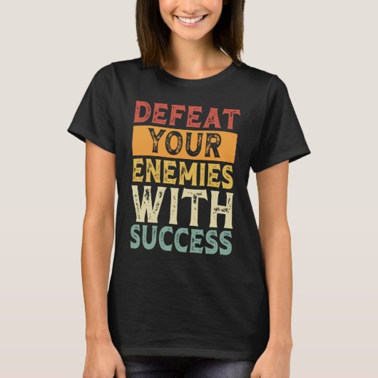 DEFEAT YOUR ENEMIES WITH SUCCESS MOTIVATION T-SHIRT (Voorkant)