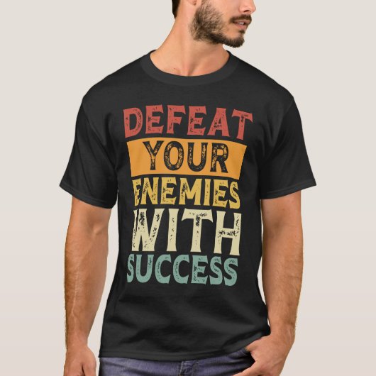 DEFEAT YOUR ENEMIES WITH SUCCESS MOTIVATION T-SHIRT (Voorkant)