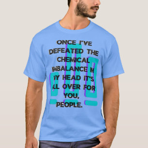 Defect chemisch onevenwicht geestelijke gezondheid t-shirt