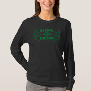 Definieer Te Dronken St. Patrick's Dag T-shirt