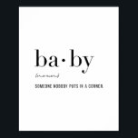 Definitie Baby Poster<br><div class="desc">Definitie Baby - Iemand die niemand in een hoek plaatst</div>