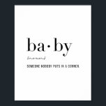 Definitie Baby Poster<br><div class="desc">Definitie Baby - Iemand die niemand in een hoek plaatst</div>
