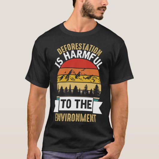 Deforestation Is Harmful Happy Earth Day T-shirt (Voorkant)