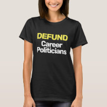 DEFUND Career Politicians T-Shirt