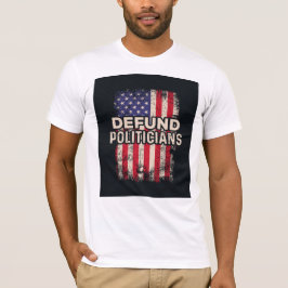 Defund Politicians T-shirt