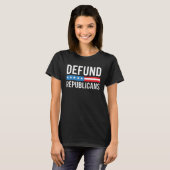 Defund Republicans  Anti Republican Pro Democrat T-shirt (Voorkant volledig)