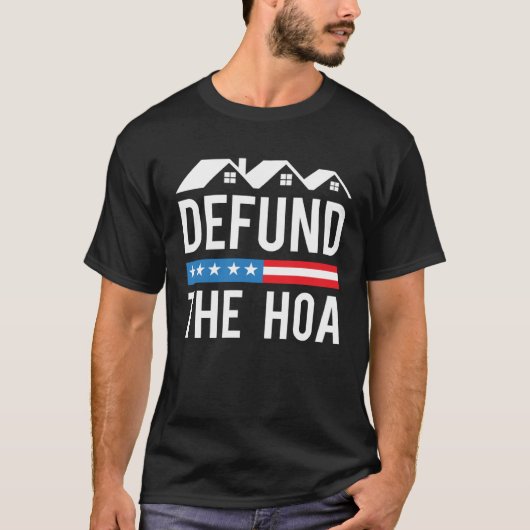 Defund The HOA  Anti Homeowners Association Joke T-shirt (Voorkant)