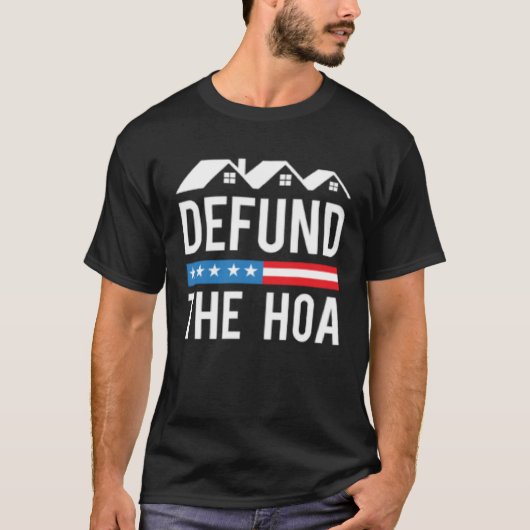 Defund The HOA  Homeowners Association  Anti HOA T-shirt (Voorkant)