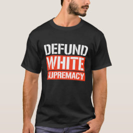 DEFUND WHITE SUPREMACY T-SHIRT