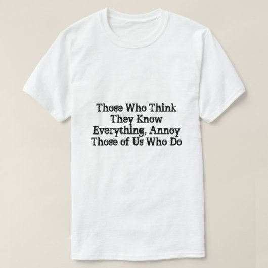 Degenen die denken dat ze alles weten, boos dat t-shirt (Design voorkant)