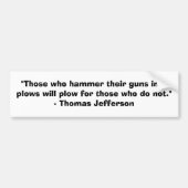 Degenen die hun pistolen in een ploeg hameren..... bumpersticker (Voorkant)