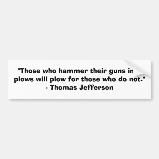 Degenen die hun pistolen in een ploeg hameren..... bumpersticker (Voorkant)