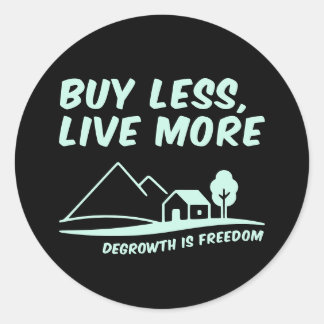 Degrowth Is Freedom: Buy Less, Live More Ronde Sticker