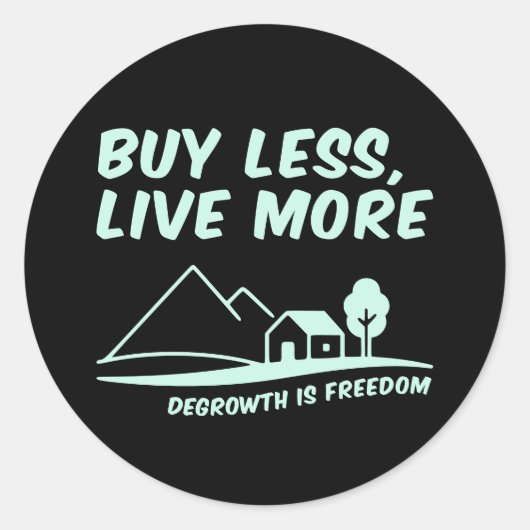 Degrowth Is Freedom: Buy Less, Live More Ronde Sticker (Voorkant)