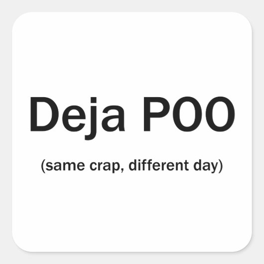 Deja Poo Zelfde Onzin Andere Dag Vierkante Sticker (Voorkant)