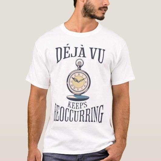 Déjà vu Keeps die terugkomen. Filosofisch T-shirt (Voorkant)