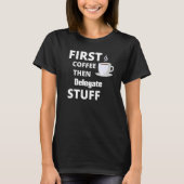 Delegate First Coffee Then Job Stuff T-shirt (Voorkant)