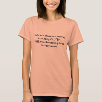 delicious.decadent.scrumpous.tasty.GLUTEN-FRE... T-shirt